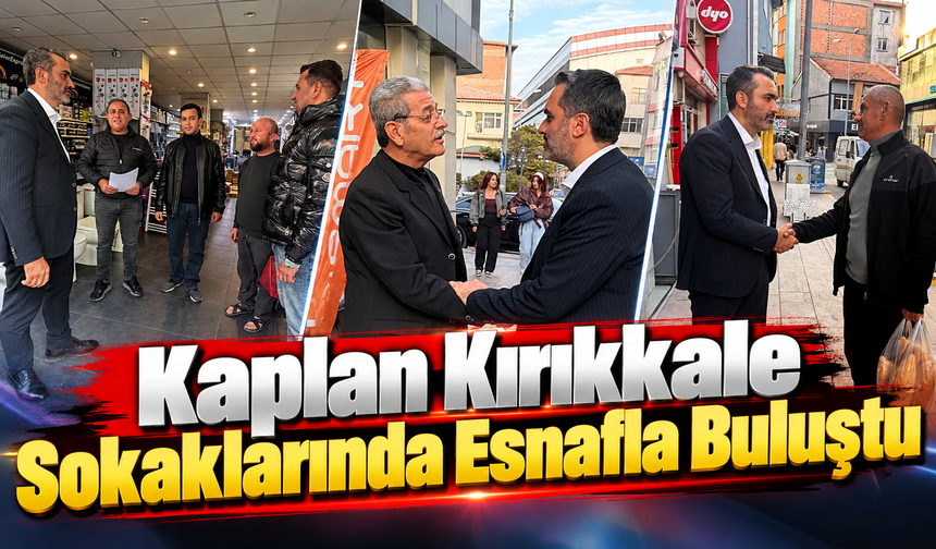 Kaplan Kırıkkale Sokaklarında Esnafla Buluştu