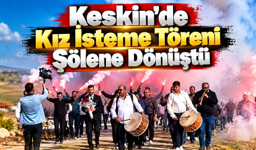 Keskin'de Kız İsteme Töreni Şölene Dönüştü