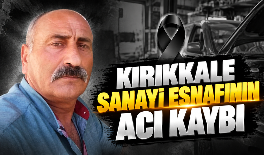 Kırıkkale Sanayi Esnafının Acı Kaybı