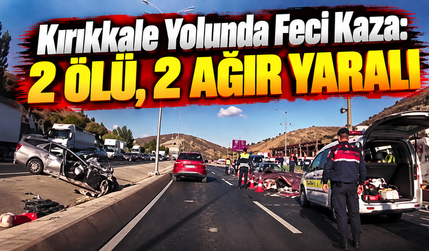 Kırıkkale Yolunda Feci Kaza: 2 Ölü, 2 Ağır Yaralı