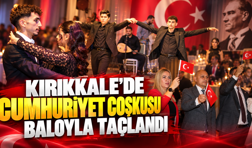 Kırıkkale'de Cumhuriyet Coşkusu Baloyla Taçlandı