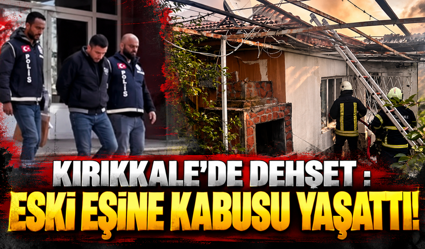 Kırıkkale’de Eski Eşine Kabusu Yaşattı!