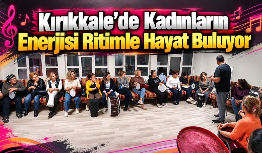 Kırıkkale’de Kadınların Enerjisi Ritimle Hayat Buluyor