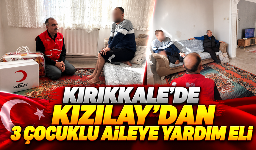 Kırıkkale’de Kızılay’dan 3 Çocuklu Aileye Yardım Eli