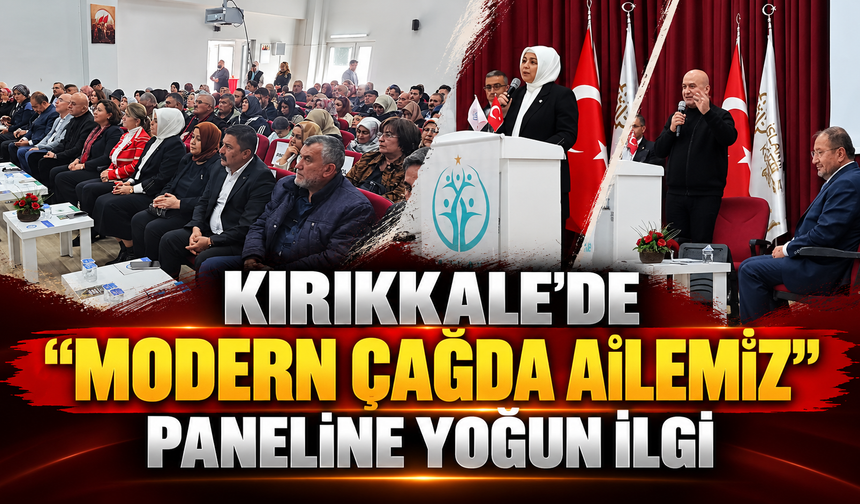 Kırıkkale’de “Modern Çağda Ailemiz” Paneline Yoğun İlgi