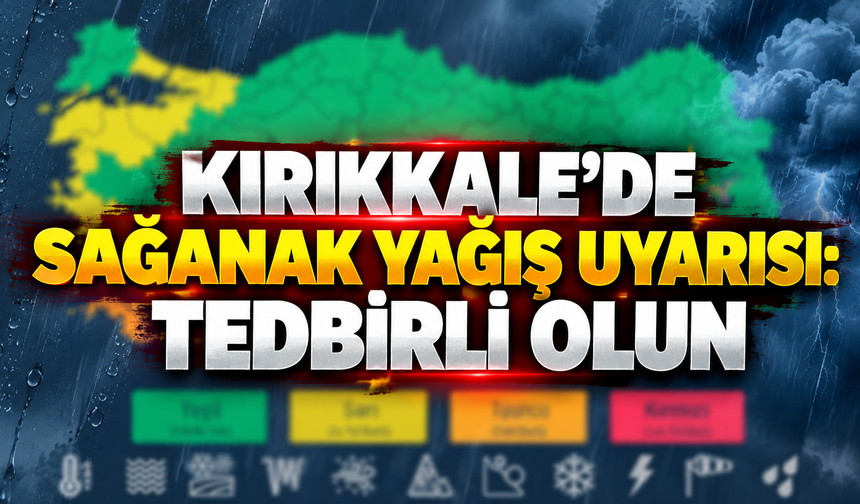 Kırıkkale Dahil Birçok İl İçin Sağanak Yağış Uyarısı