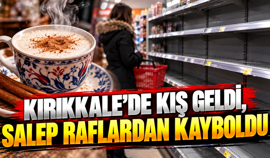 Kırıkkale’de Kış Geldi, Salep Raflardan Kayboldu