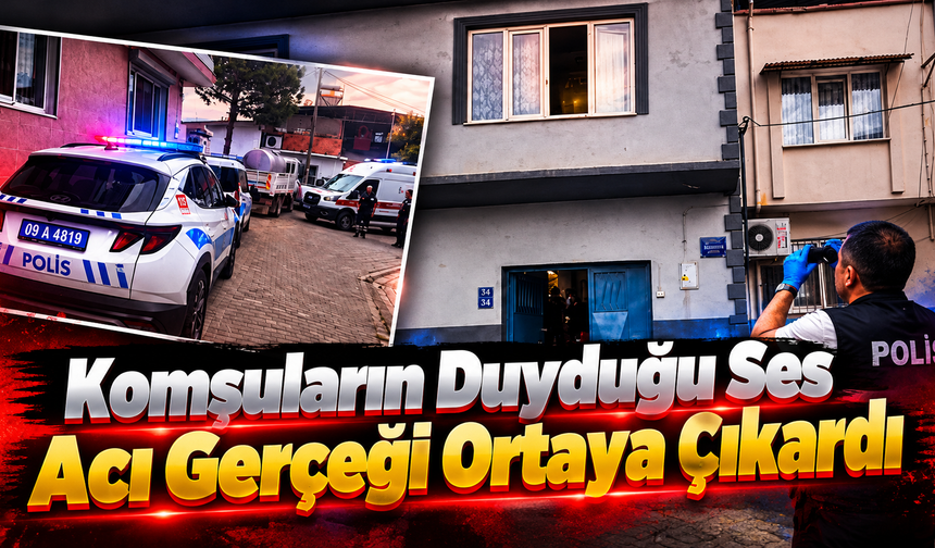 Komşuların Duyduğu Ses Acı Gerçeği Ortaya Çıkardı