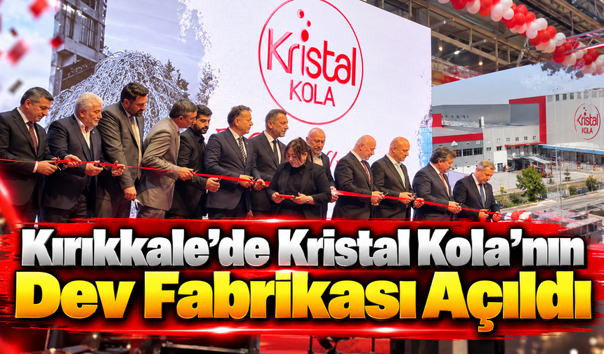 Kırıkkale'de Kristal Kola'nın Dev Fabrikası Açıldı