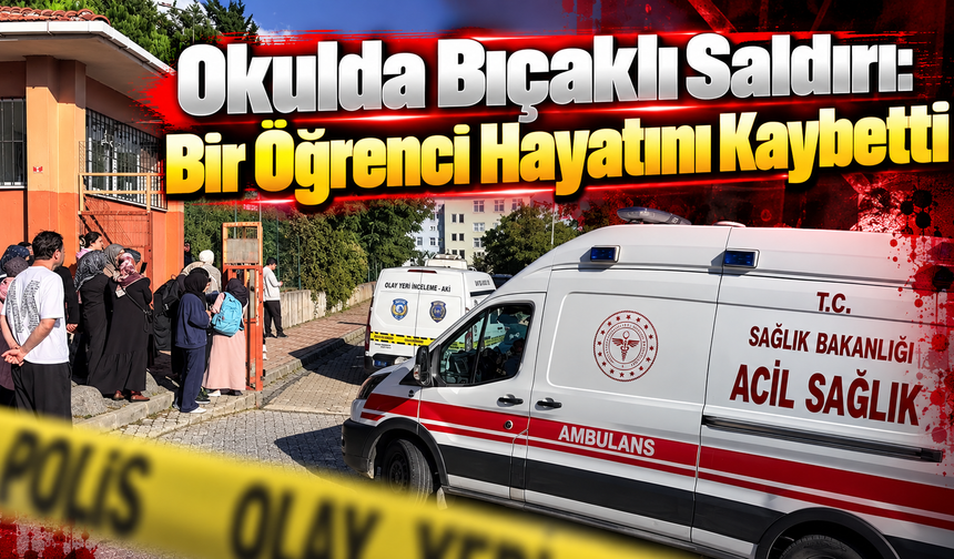 Okulda Bıçaklı Saldırı: Bir Öğrenci Hayatını Kaybetti