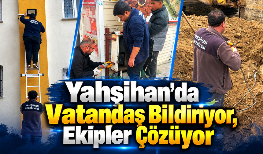 Yahşihan'da Vatandaş Bildiriyor, Ekipler Çözüyor
