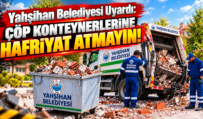Yahşihan Belediyesi Uyardı: Çöp Konteynerlerine Hafriyat Atmayın!