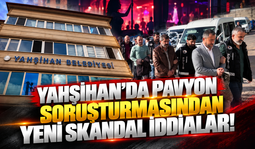 Yahşihan’da Pavyon Soruşturmasından Yeni Skandal İddialar!