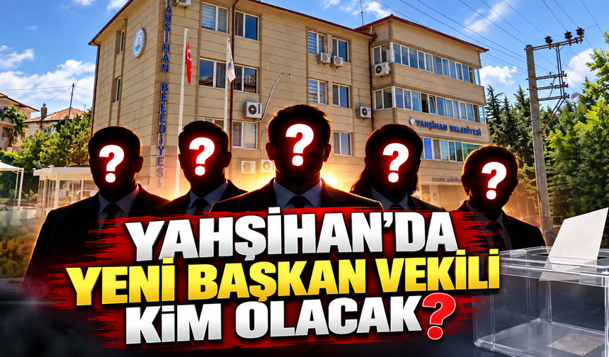 Yahşihan’da Yeni Başkan Vekili Kim Olacak?
