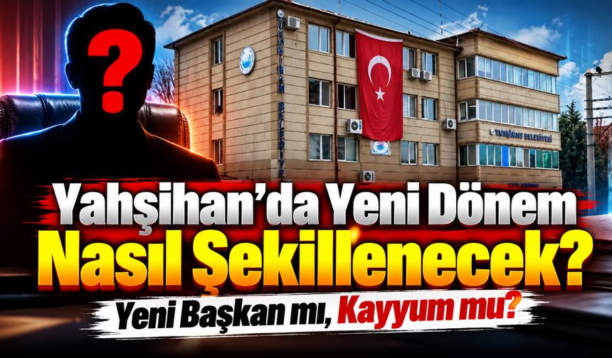Yahşihan’da Yeni Dönem Nasıl Şekillenecek?