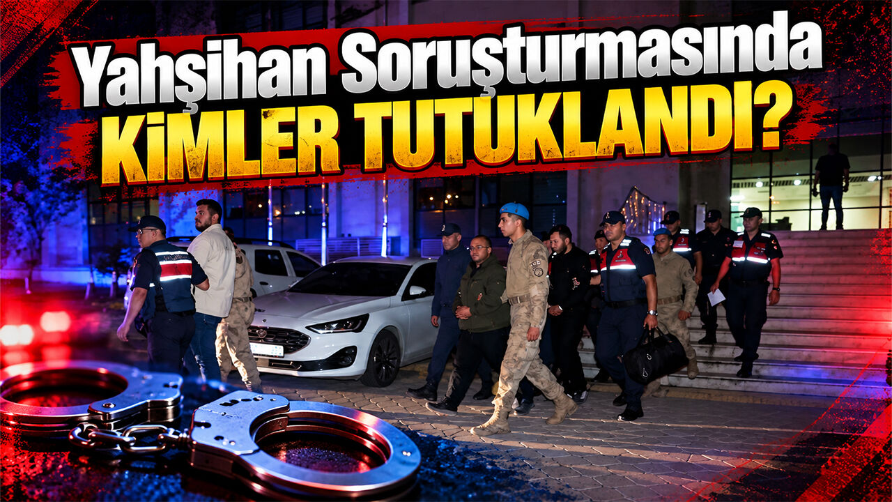Yahşihan Soruşturmasında Kimler Tutuklandı?