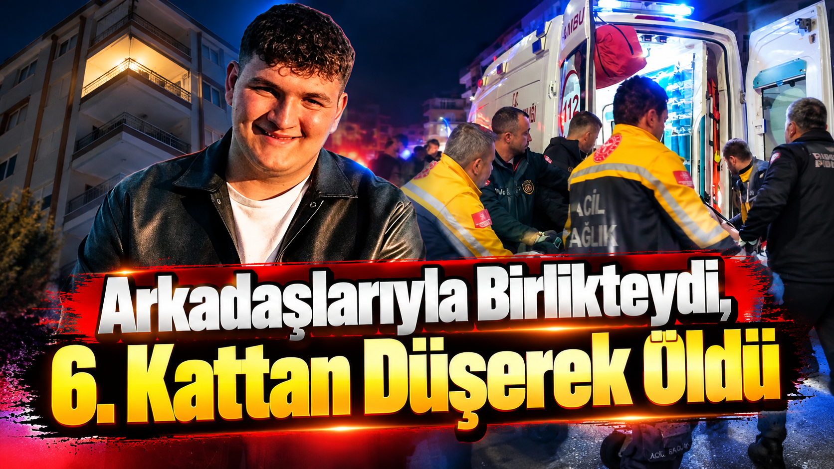 Arkadaşlarıyla Birlikteydi, 6. Kattan Düşerek Öldü