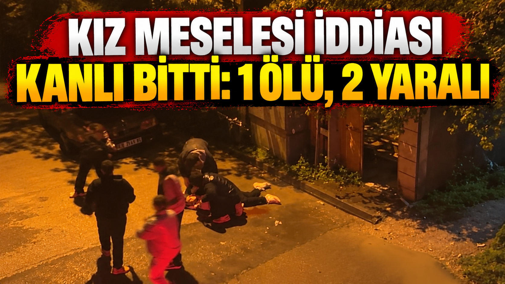 Kız Meselesi İddiası Kanlı Bitti: 1 Ölü, 2 Yaralı