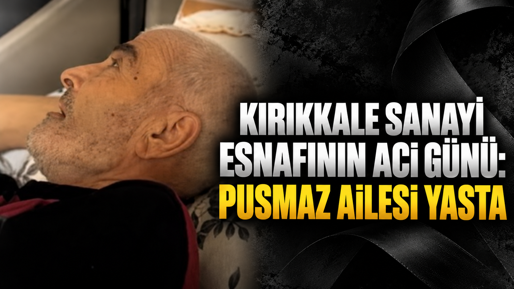 Kırıkkale Sanayi Esnafının Acı Günü: Pusmaz Ailesi Yasta