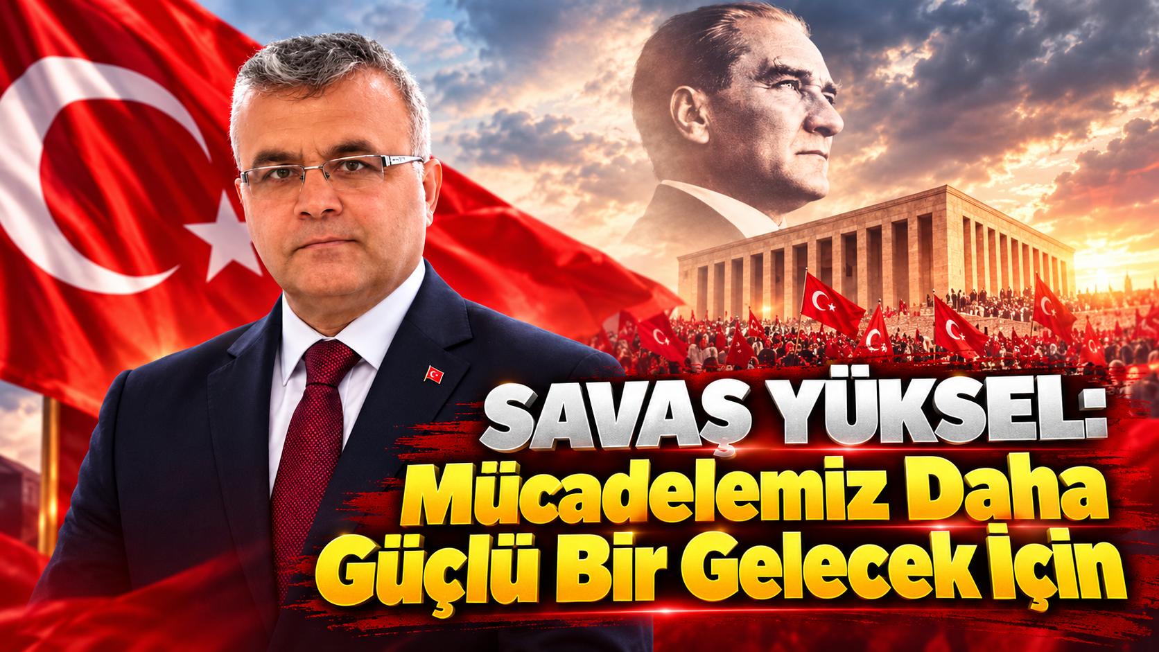 Savaş Yüksel: Mücadelemiz Daha Güçlü Bir Gelecek İçin
