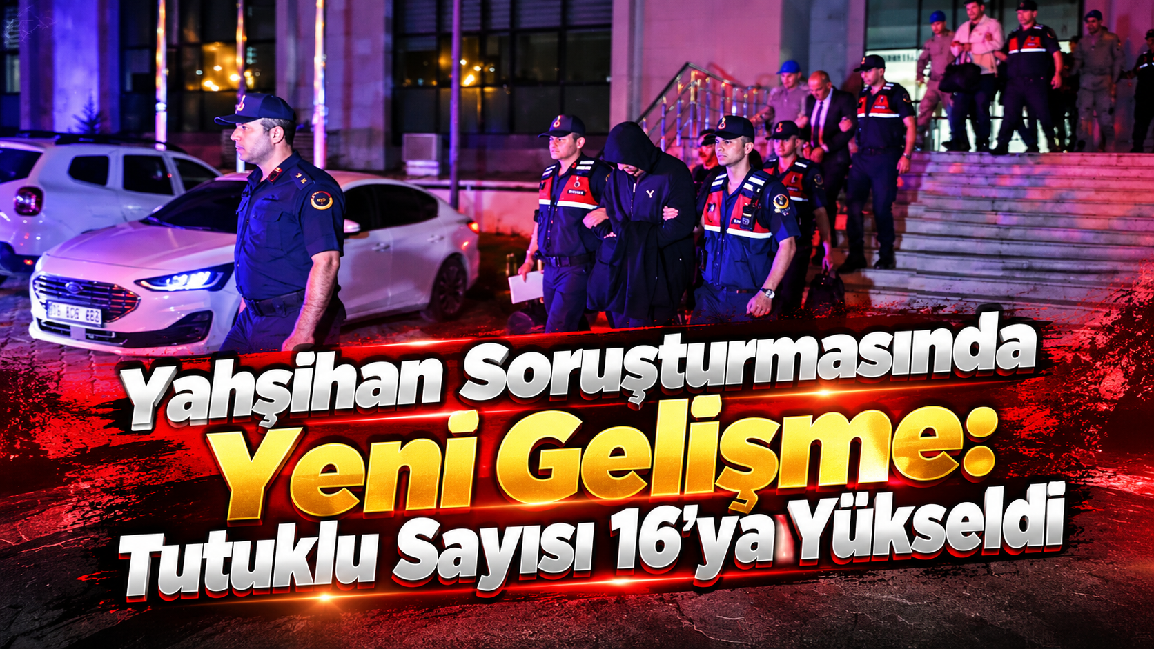Yahşihan Soruşturmasında Yeni Gelişme: Tutuklu Sayısı 16’ya Yükseldi